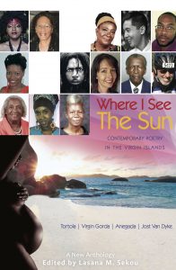 Where I See the Sun – Contemporary Poetry in the Virgin Islands, A New Anthology edited by Lasana M. Sekou (House of Nehesi Publishers).